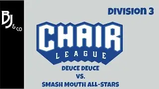Chair League Div 3: Deuce Deuce Vs. Smash Mouth All-Stars October 3rd