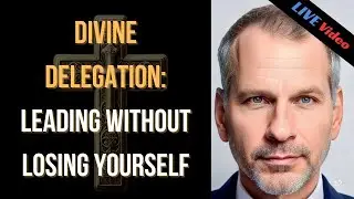 Divine Delegation: Leading Without Losing Yourself