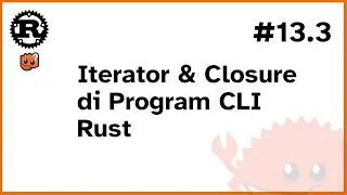 Belajar Rust #13.3 - Iterator dan Closure di Program CLI Rust