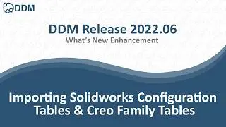 DDM Release 2022.06 - Importing Solidworks Configuration Tables & Creo Family Tables