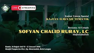Kajian Ilmiyah Tematik - Ustadz Sofyan Chalid Ruray, Lc