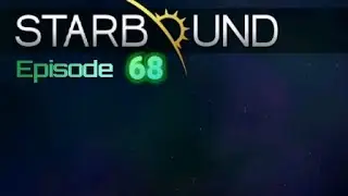 StarBound (PC): Episode 68 (Human)(GamePlay)(No Commentary)