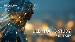 Instrumental Chill Waves | Deep Focus Study Music | Relaxing Work Sounds Flow