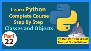 Learn Python Complete Course | Step By Step | Classes & Objects | By: Ponnuri Gopie Krishna |Part-22