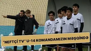 U-14 komandamızın matçöncəsi son məşqi; “Qarabağ”la oyun “Neftçi TV”də!