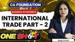 International Trade Part - 2 - Detailed ONE SHOT - CA Foundation Economics |Roopa Trivedi | Jan 26 |