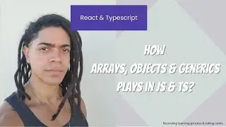 React & Typescript : How Arrays, Objects & Generics plays in Js & Ts?