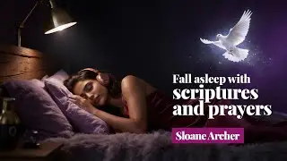 Fall asleep with scriptures and prayers ▪ Sloane Archer