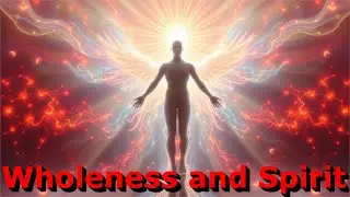 How to manifest Immortality. S3.E425. Wholeness and Spirit.