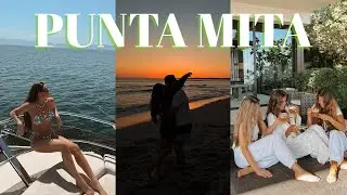 VACATION VLOG | punta mita with friends
