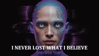 I NEVER LOST WHAT I BELIEVE | Psychedelic Rap - PSYNTH TRIP