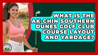 What Is The Ak-Chin Southern Dunes Golf Club Course Layout And Yardage? - Fairways of the USA