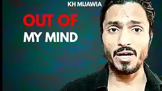 Out of my mind | Kh Muawia | Urdu/Hindi