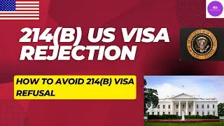 All about 214 B Visa Rejection | How to avoid US Visa Rejection | USA Immigration
