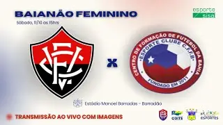 AO VIVO E COM IMAGENS: EC VIT&Oacute;RIA X CCFB/COIT&Eacute; I QUARTAS DE FINAL DO CAMPEONATO BAIANO FEMININO 2025