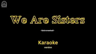Introverted &ndash; We Are Sisters (Karaoke) | Unbreakable Bond 🔐