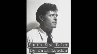 SOUTH SEA TALES by Jack London ~ Full Audiobook ~