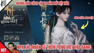 Where Winds Meet | NPH x&aacute;c nhận sẽ th&ecirc;m Tiếng Việt v&agrave;o game, Hướng dẫn c&agrave;i VH bản M&ecirc; Việt H&oacute;a