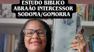 Abraão intecessor/Sodoma e Gomorra/ Moabitas e Amonitas Gênesis 18 e 19