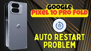 Исправлена ​​проблема с автоматической перезагрузкой Google Pixel 10 Pro Fold | Как остановить сл...