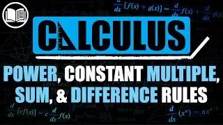 Power, Constant Multiple, Sum, & Difference Rules