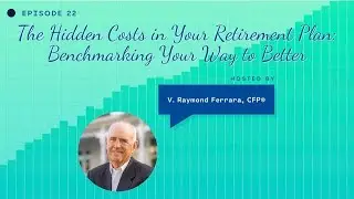 Episode 22 - The Hidden Costs in Your Retirement Plan: Benchmarking Your Way to Better