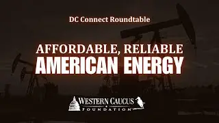 Digital Connect Roundtable: Affordable, Reliable American Energy