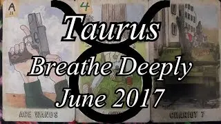 Tarot Reading - Breathe Deeply - Taurus - June 2017