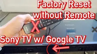 Sony TV w/ Google TV: Factory Reset without Remote