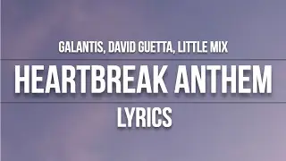 Heartbreak Anthem - Galantis, David Guetta, Little Mix | LYRICS💔