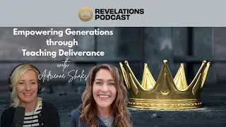 Empowering Generations through Teaching Deliverance (Ft. Adrienne Shales)