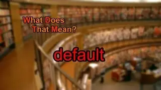 What does default mean?