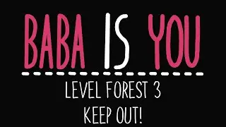 Baba Is You - Level Forest 3 - Keep out! - Solution