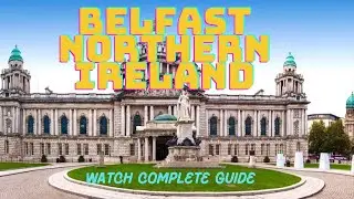 Exploring Belfast, Northern Ireland: A Journey Through History, Culture, and Modern Marvels