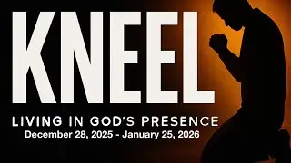 KNEEL Message Series: Kneel in Surrender