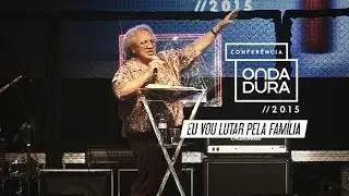 Edméia Williams - Eu Vou Lutar Pela Familia #ConferenciaOndaDura