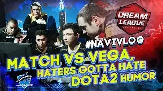 #NAVIVLOG: Матч против Веги, Хейтеры душат, Шутки дотеров