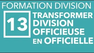 FORMATION DIVISION M13 : Transformer une division officieuse en officielle