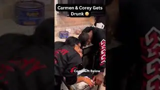 Carmen and Corey Gets Drunk Together! 😳😩