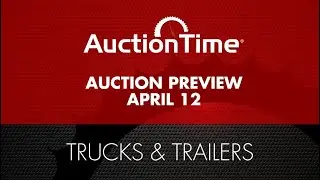 Truck & Trailer Auction Preview - April 12, 2023