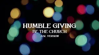 Humble Giving - ASL Version