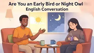 Morning Person or Night Person? 🌞🌙 | Daily English Conversation | Easy English Convo