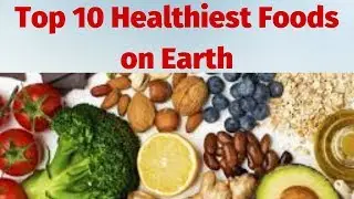Top 10 Healthiest Foods on Earth
