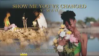 V-Man-Show Me You`ve Changed (Official Video)