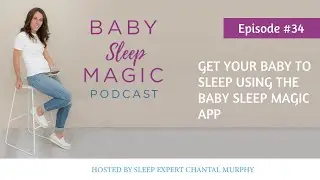 034:  Get Your Baby To Sleep Using The Baby Sleep Magic App Today