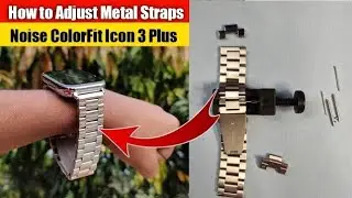How to Adjust Metal or Steel Straps | Noise ColorFit Icon 3 Plus Smartwatch