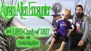 Aurora Alien Encounter & UFO Crash of 1897 with Daniel Alan Jones