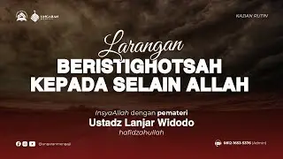 [LIVE] LARANGAN BERISTIGHOSAH KEPADA SELAIN ALLAH  - Ustadz Lanjar Widodo (حفظه الله)