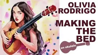 Ukulele TUTORIAL - Olivia RODRIGO: Making The Bed - EASY ukulele song