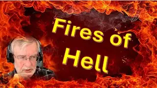 Fires  of Hell -  Perceptions from  &ldquo;A Land Unknown.&rdquo;